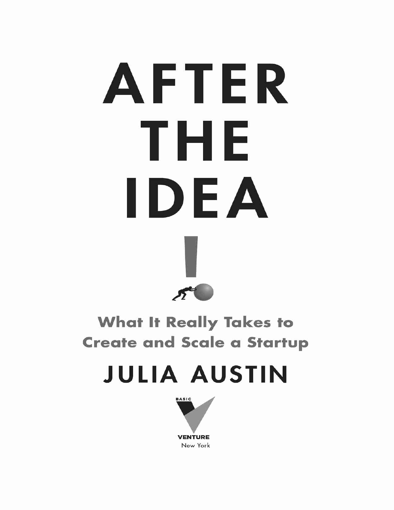 创意之后：创建和扩展初创企业的真正要素-After the Idea What It Really Takes to Create and Scale a Startup (Julia Austin) .pdf-2-预览