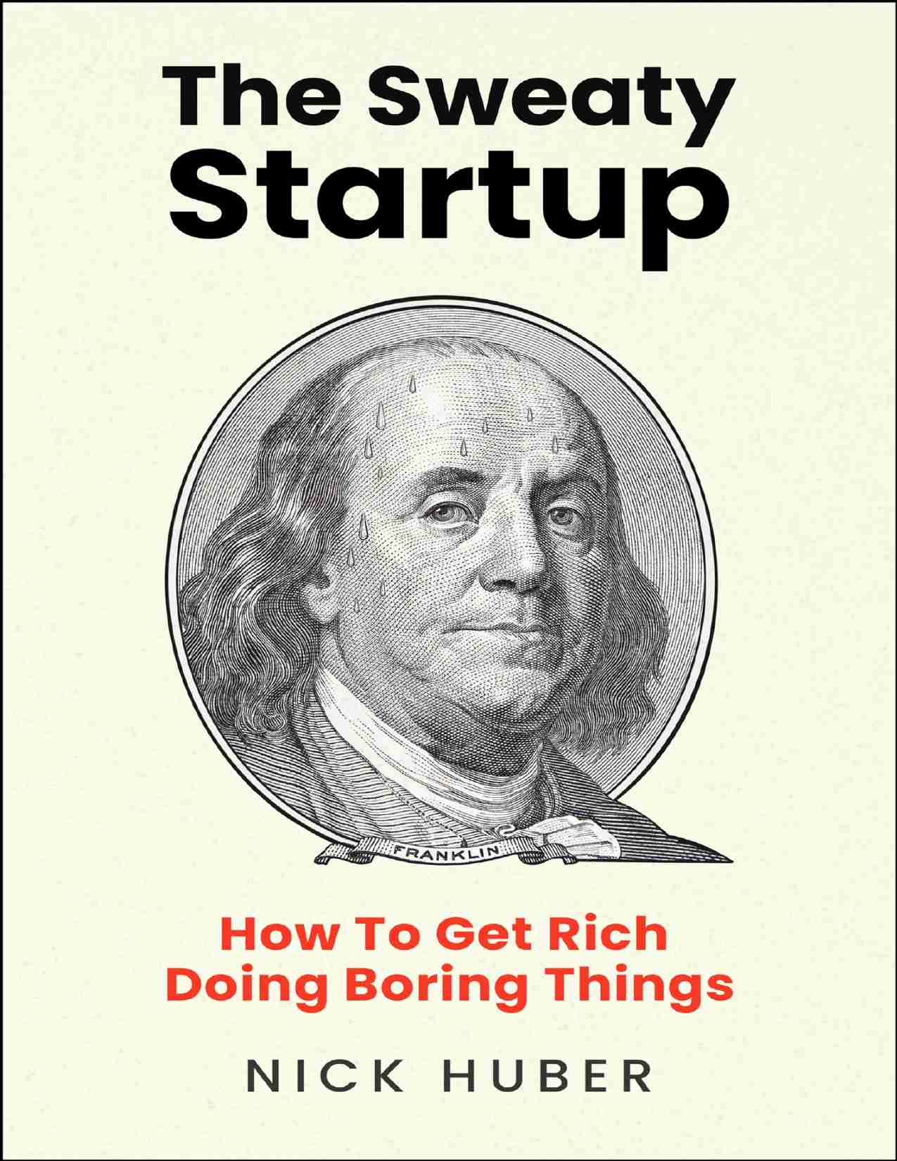 汗水创业：如何通过做无聊的事情致富-The Sweaty Startup How to Get Rich Doing Boring Things (Nick Huber).pdf-0-预览