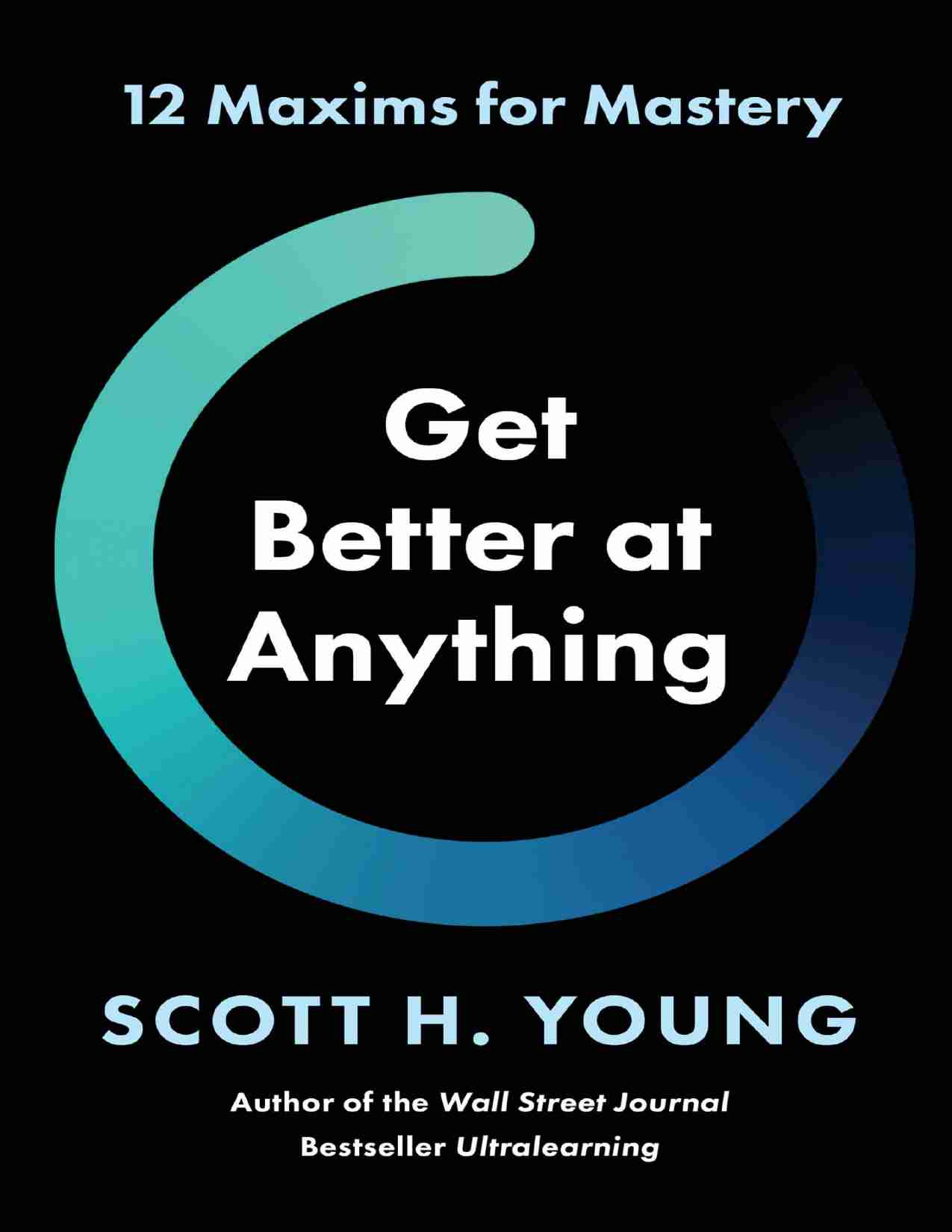 在任何领域变得更优秀-Get Better at Anything 12 Maxims for Mastery (Scott H. Young).pdf-0-预览