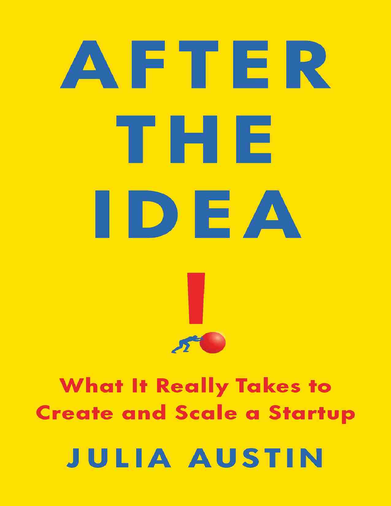 创意之后：创建和扩展初创企业的真正要素-After the Idea What It Really Takes to Create and Scale a Startup (Julia Austin) .pdf-0-预览