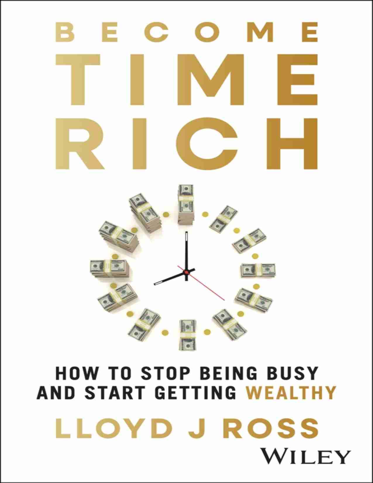 Become Time Rich HOW TO STOP BEING BUSY AND START GETTING WEALTHY (Lloyd J. Ross).pdf-0-预览