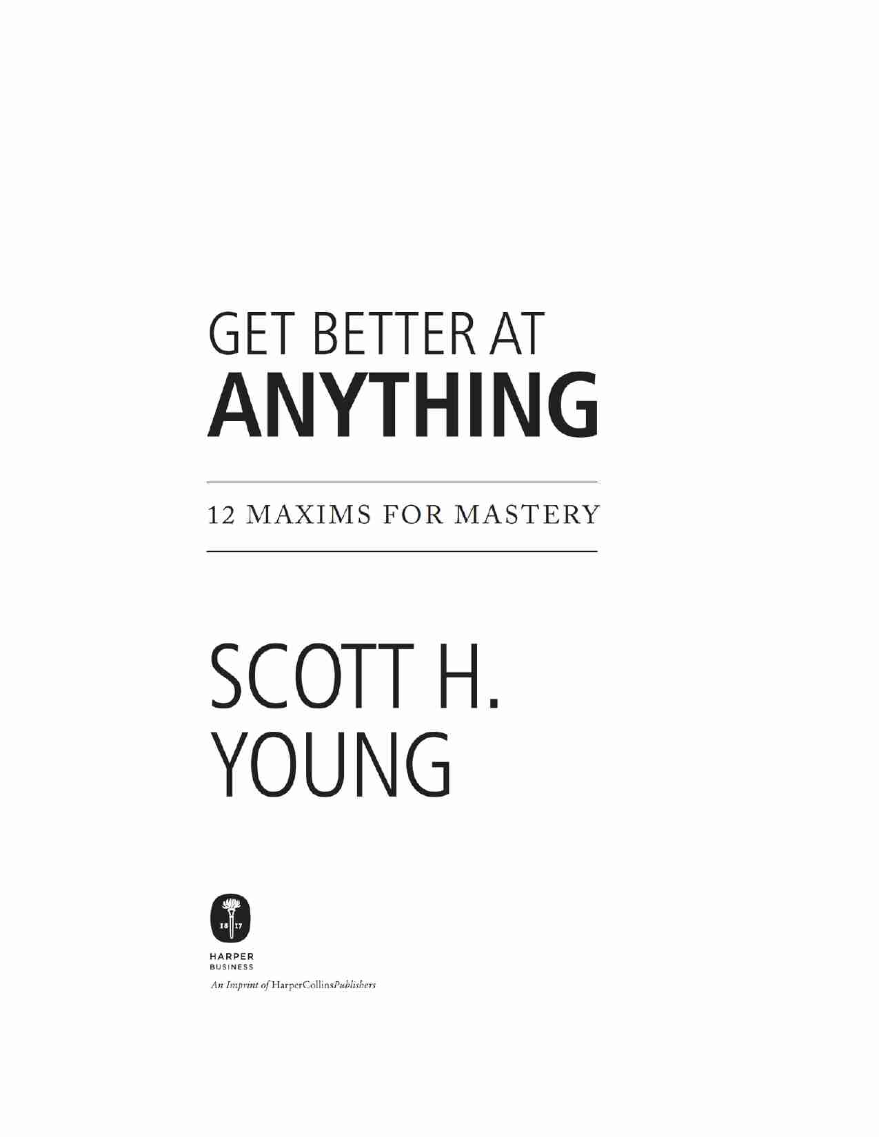 在任何领域变得更优秀-Get Better at Anything 12 Maxims for Mastery (Scott H. Young).pdf-2-预览